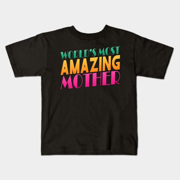 Colorful World's Most Amazing Mother Typography Quote Kids T-Shirt by Jasmine Anderson